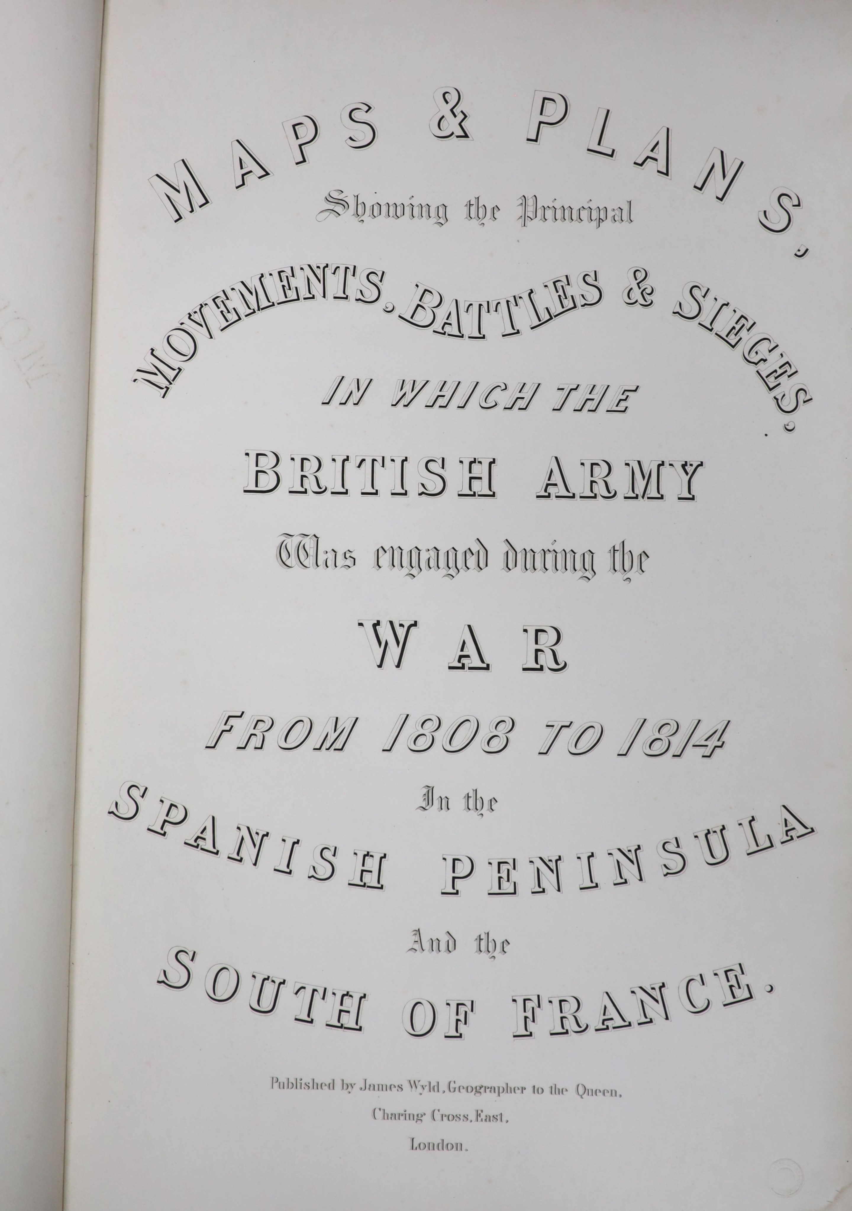 Wyld, James - Maps & plans, showing the principal movements, battles & sieges, in which the British army was engaged during the war from 1808 to 1814, folio, original half morocco, with 36 maps and plans, London, 1841